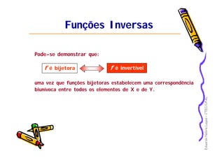 EduardoNobreLages–CTEC/UFAL
Funções InversasFunções Inversas
Pode-se demonstrar que:
ff é bijetoraé bijetora ff é invertívelé invertível
uma vez que funções bijetoras estabelecem uma correspondência
biunívoca entre todos os elementos de X e de Y.
 