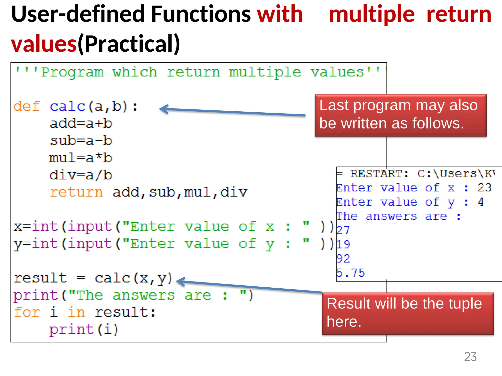 User-defined Functions with multiple return
values(Practical)
Last program may also
be written as follows.
Result will be the tuple
here.
23
 