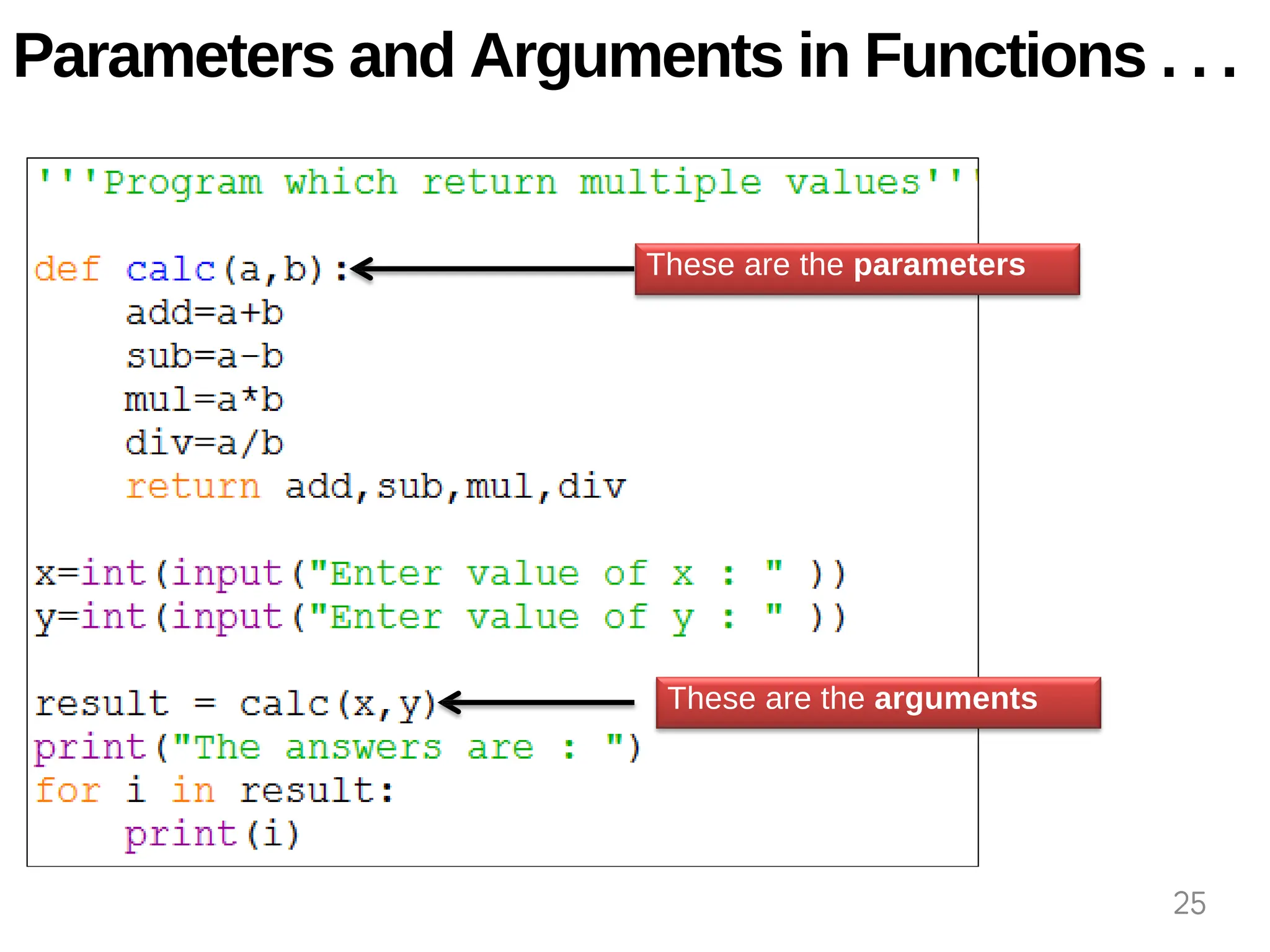 These are the parameters
.
These are the arguments
.
Parameters and Arguments in Functions . . .
25
 