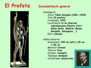 El Profeta   Documentació general
               Catalogació:
                   Autor: Pablo Gargallo (1881-1934)
       ...