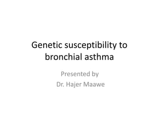 Genetic susceptibility to
bronchial asthma
Presented by
Dr. Hajer Maawe
 