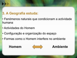 3. A Geografia estuda: Fenómenos naturais que condicionam a actividade humana