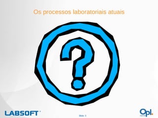 Os processos laboratoriais atuais Slide:  