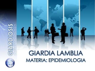 GIARDIA LAMBLIA
MATERIA: EPIDEMIOLOGIA
 