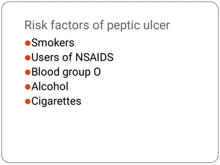 Risk factors of peptic ulcer





Smokers
Users of NSAIDS
Blood group O
Alcohol
Cigarettes
 