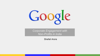 Corporate Engagement with
Non-Profits in India
Shefali Arora
 