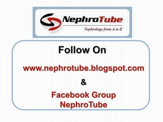 48




            Follow On
     www.nephrotube.blogspot.com
                 &
           Facebook Group
             NephroTube
 