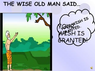 YOUR WISH IS GRANTED! YOUR WISH IS GRANTED. THE WISE OLD MAN SAID… 