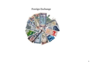 Foreign Exchange




                   1
 
