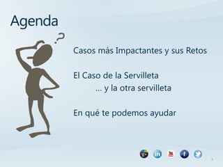 Agenda
         Casos más Impactantes y sus Retos

         El Caso de la Servilleta
               … y la otra servilleta

         En qué te podemos ayudar




                                             3
 
