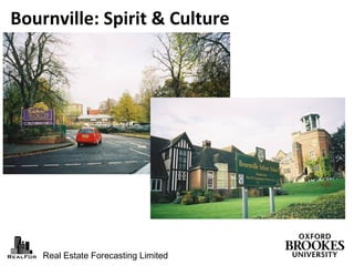 Real Estate Forecasting Limited
Bournville: Spirit & Culture
 