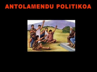 ANTOLAMENDU POLITIKOA 