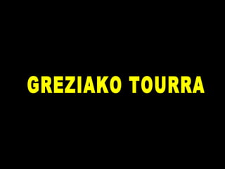 GREZIAKO TOURRA 