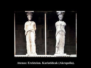 Atenas: Erekteion. Kariatideak (Akropolia). 