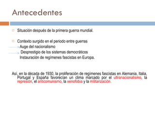 Antecedentes <ul><li>Situación después de la primera guerra mundial. </li></ul><ul><li>Contexto surgido en el periodo entr...