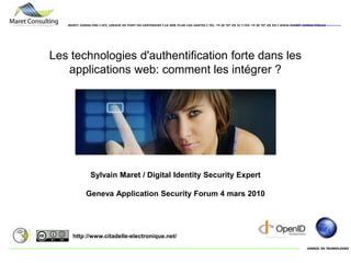 Les technologies d'authentification forte dans les applications web: comment les intégrer ? Sylvain Maret / Digital Identity Security Expert  Geneva Application Security Forum 4 mars 2010 http://www.citadelle-electronique.net/ 