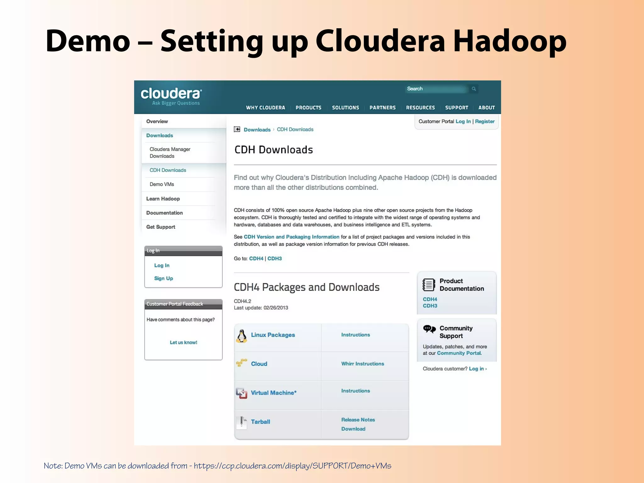 Demo – Setting up Cloudera Hadoop
Note: Demo VMs can be downloaded from - https://ccp.cloudera.com/display/SUPPORT/Demo+VMs
 