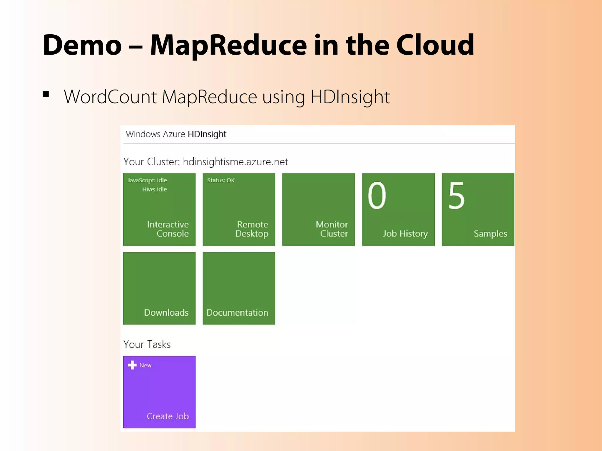 Demo – MapReduce in the Cloud
 WordCount MapReduce using HDInsight
 