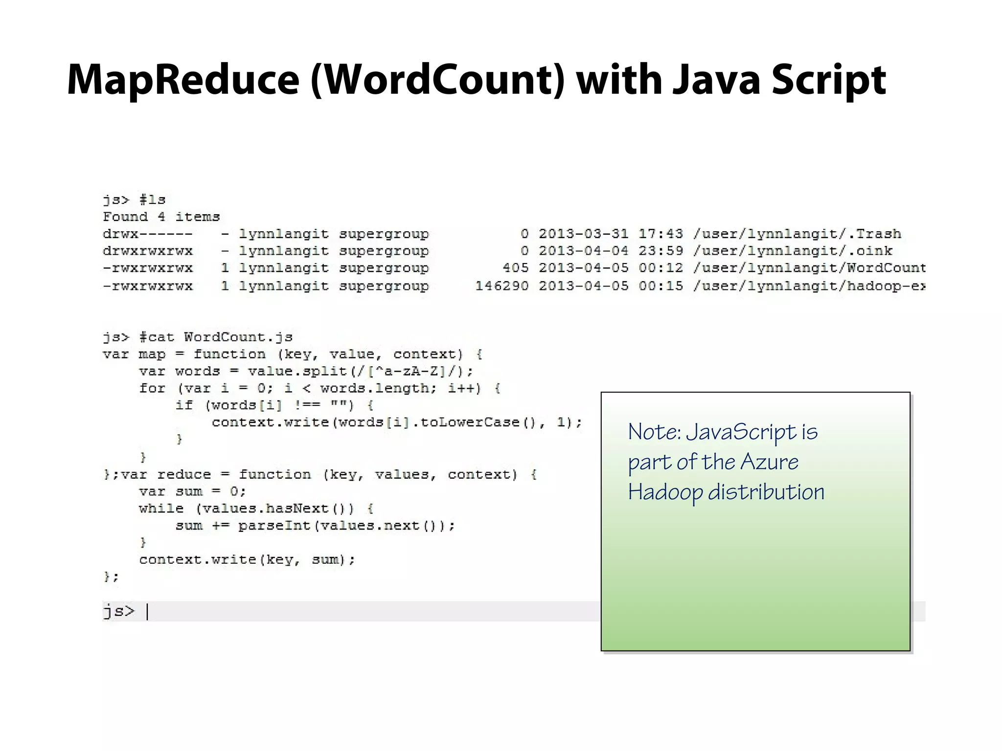 MapReduce (WordCount) with Java Script
Note: JavaScript is
part of the Azure
Hadoop distribution
 