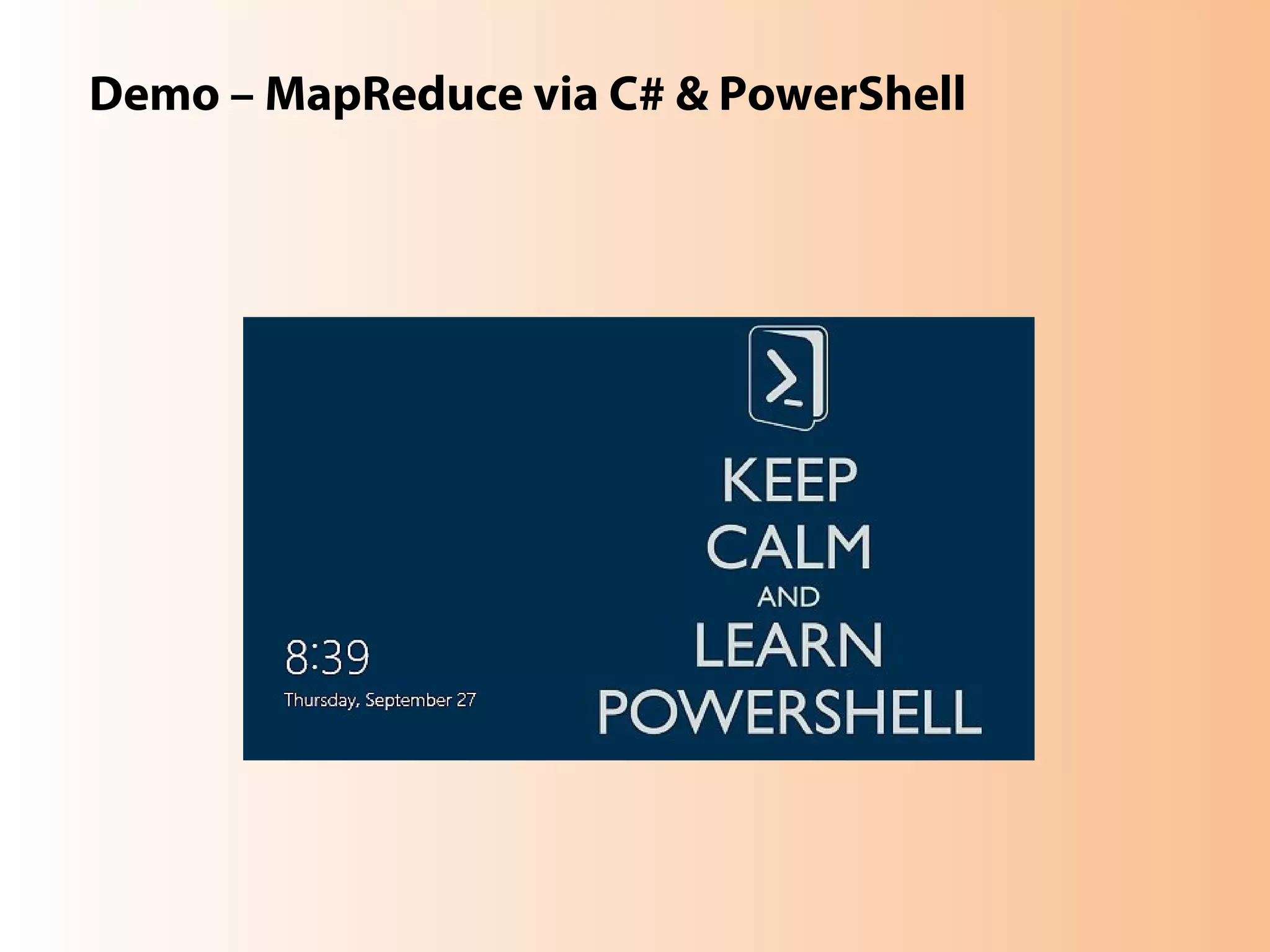 Demo – MapReduce via C# & PowerShell
 