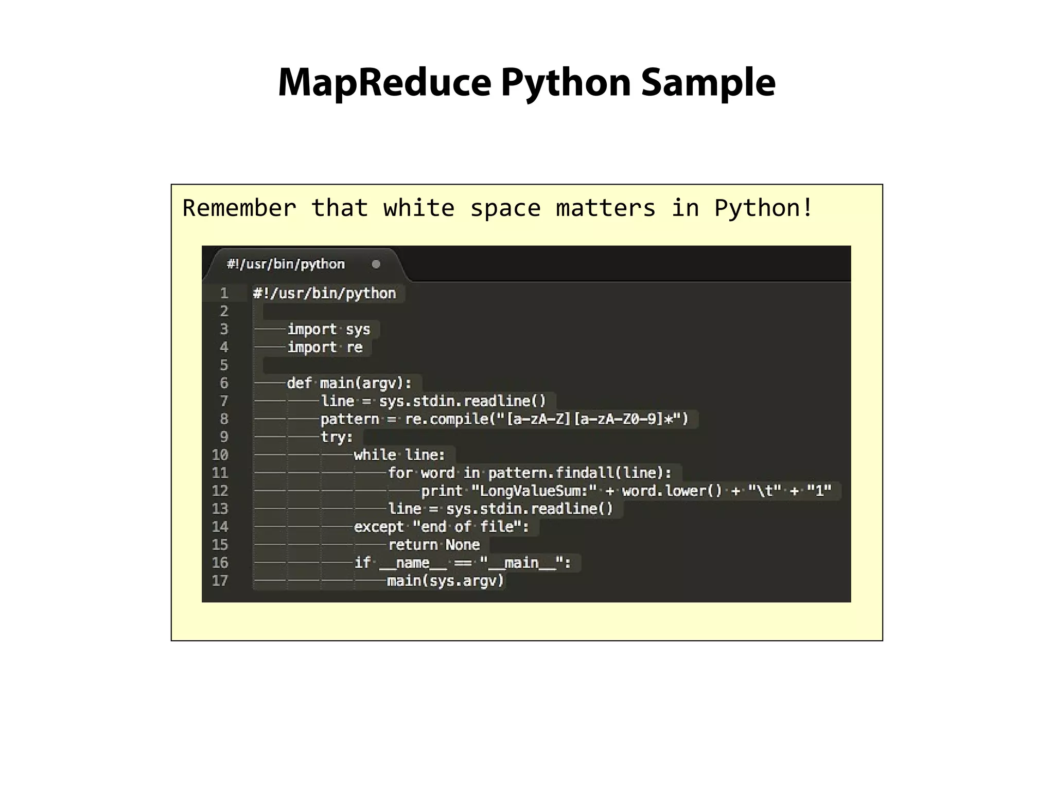 MapReduce Python Sample
Remember that white space matters in Python!
 