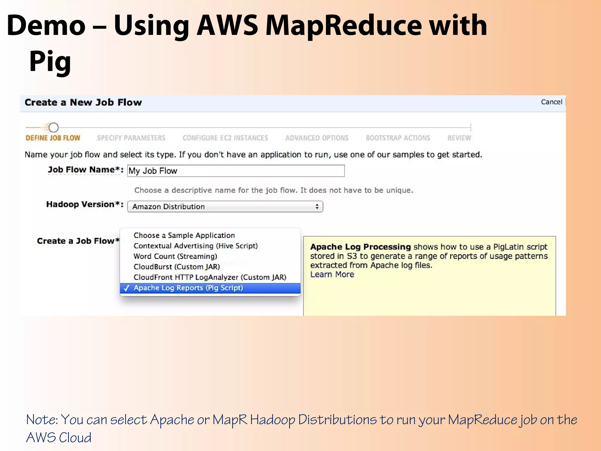 Demo – Using AWS MapReduce with
Pig
Note: You can select Apache or MapR Hadoop Distributions to run your MapReduce job on the
AWS Cloud
 
