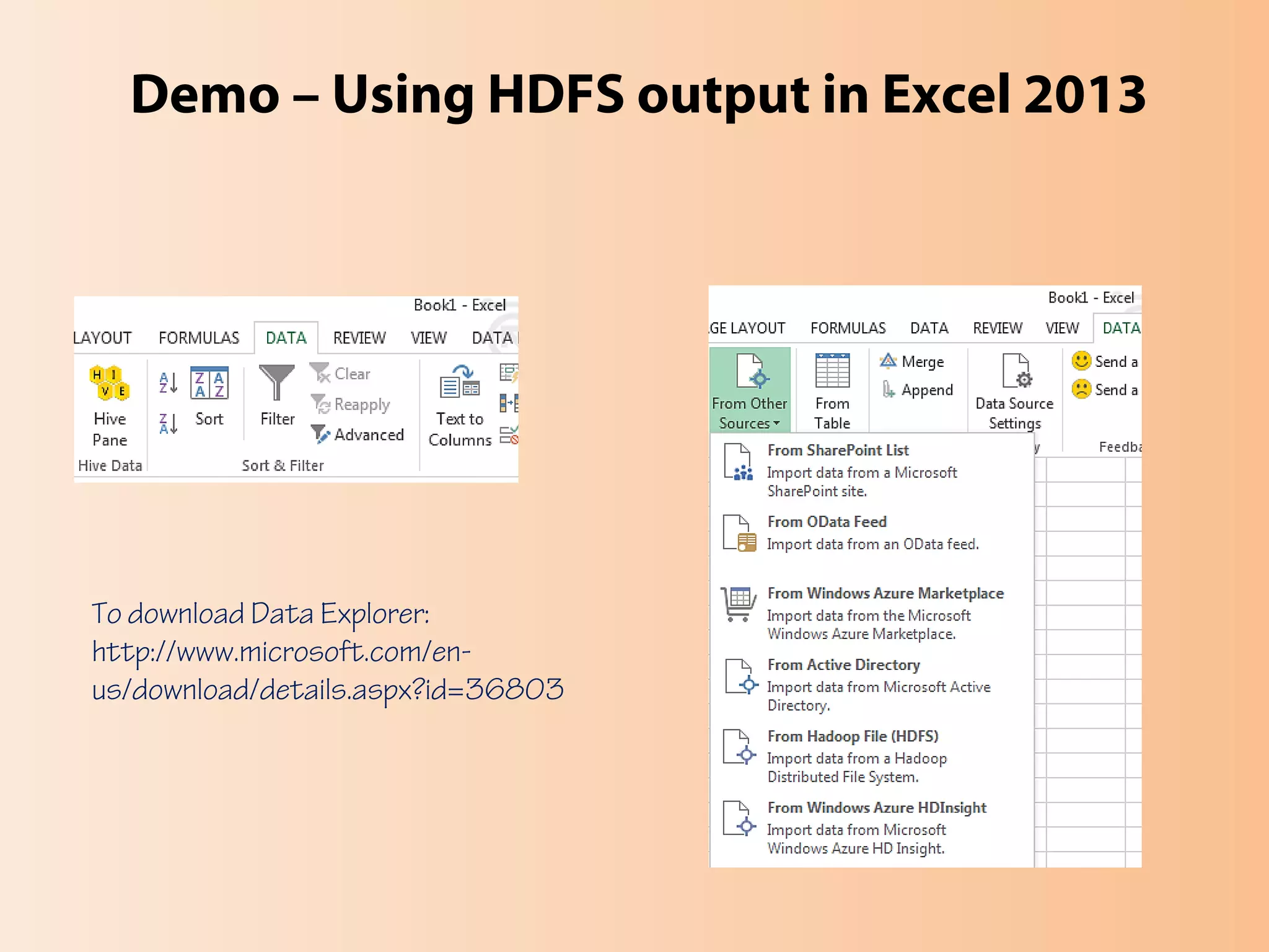 Demo – Using HDFS output in Excel 2013
To download Data Explorer:
http://www.microsoft.com/en-
us/download/details.aspx?id=36803
 