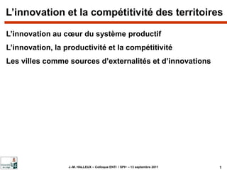 L’innovation et la compétitivité des territoires L’innovation au cœur du système productif L’innovation, la productivité et la compétitivité Les villes comme sources d’externalités et d’innovations 