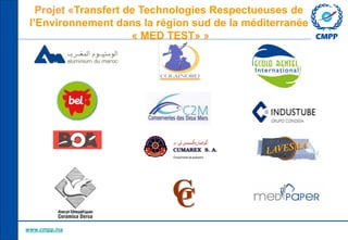 Projet «Transfert de Technologies Respectueuses de
l’Environnement dans la région sud de la méditerranée
« MED TEST» »

ww...