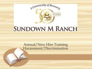 Annual/New Hire Training
Harassment/Discrimination
 