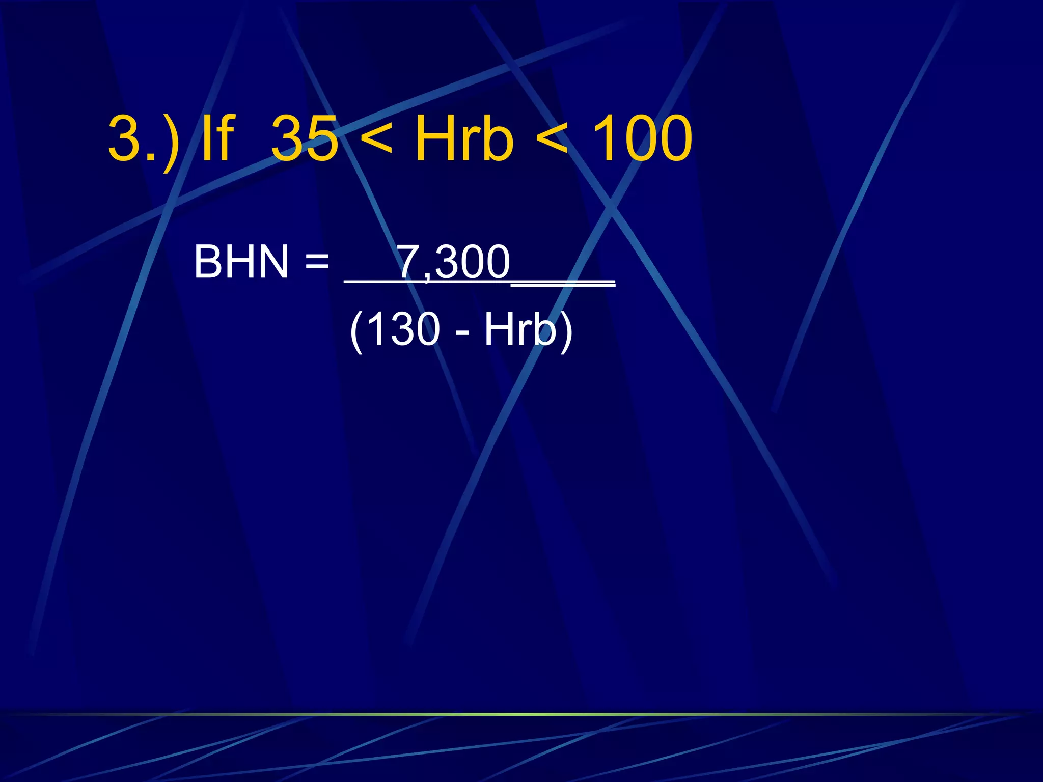 3.) If  35 < Hrb < 100 BHN =  7,300____   (130 - Hrb) 