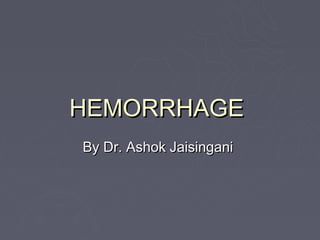 HEMORRHAGE
By Dr. Ashok Jaisingani
 