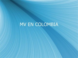 MV EN COLOMBIA 