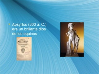 Apsyrtos (300 a. C.) era un brillante dios de los equinos 