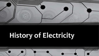 History of Electricity
 