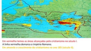 Em vermelho temos as áreas alcançadas pelo cristianismo no século I.
A linha vermelha demarca o Império Romano.
Em amarelo o crescimento do cristianismo no ano 185 (século II).
 