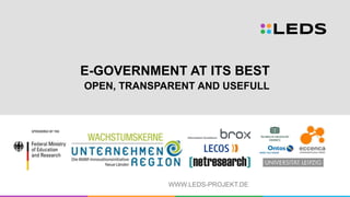 WWW.LEDS-PROJEKT.DE
E-GOVERNMENT AT ITS BEST
OPEN, TRANSPARENT AND USEFULL
 