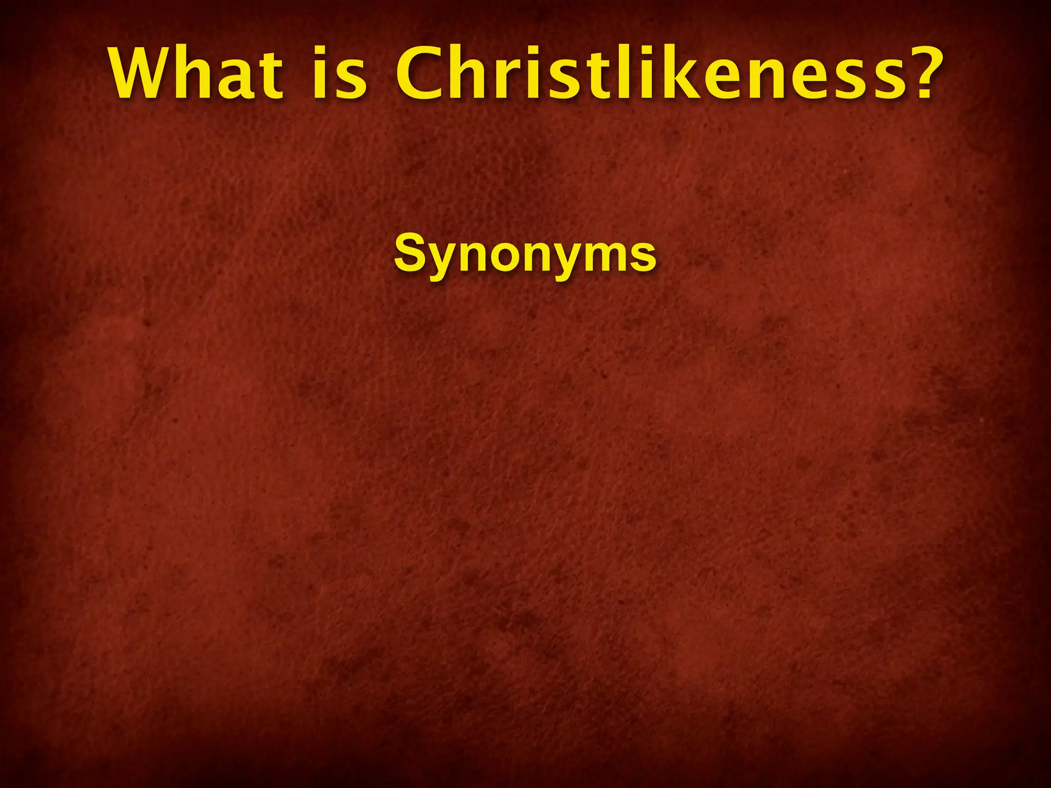 What is Christlikeness?

       Synonyms
 