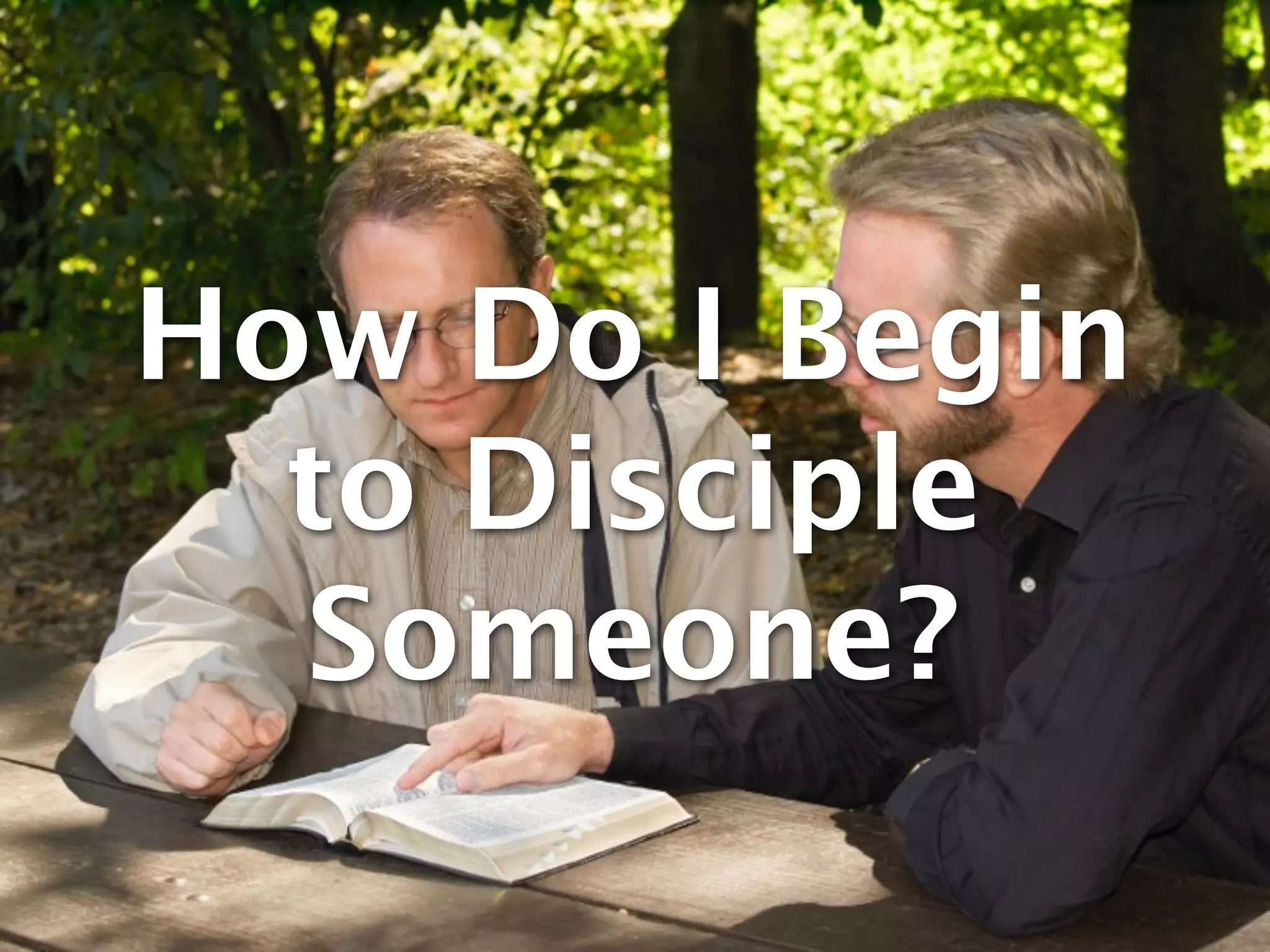 How Do I Begin
  to Disciple
  Someone?
 