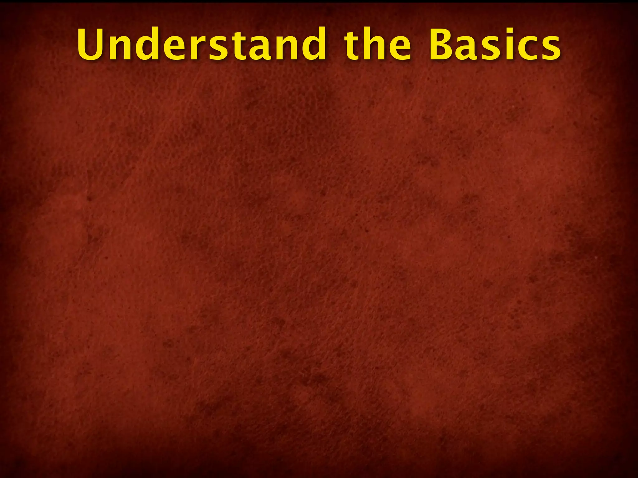 Understand the Basics
 