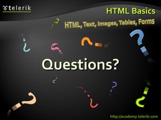 HTML Basics Questions? http://academy.telerik.com 