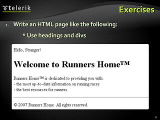 Exercises Write an HTML page like the following: * Use headings and divs 