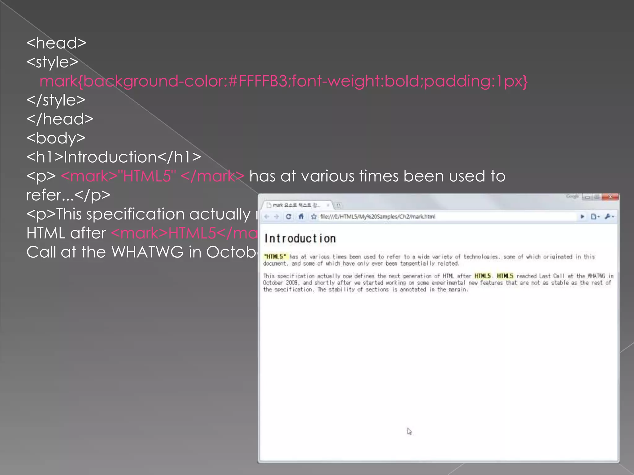 <head>
<style>
  mark{background-color:#FFFFB3;font-weight:bold;padding:1px}
</style>
</head>
<body>
<h1>Introduction</h1>
<p> <mark>"HTML5" </mark> has at various times been used to
refer...</p>
<p>This specification actually now defines the next generation of
HTML after <mark>HTML5</mark>. <mark>HTML5</mark> reached Last
Call at the WHATWG in October 2009, ...</p>
 