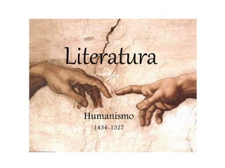 Literatura
Humanismo
1434-1527
 