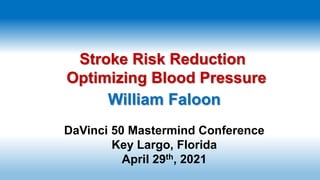 William Faloon
DaVinci 50 Mastermind Conference
Key Largo, Florida
April 29th, 2021
Stroke Risk Reduction
Optimizing Blood Pressure
 