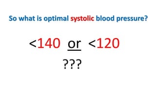 So what is optimal systolic blood pressure?
<140 or <120
???
 