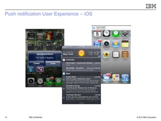 Push notification User Experience – iOS




19        IBM Confidential                © 2012 IBM Corporation
 