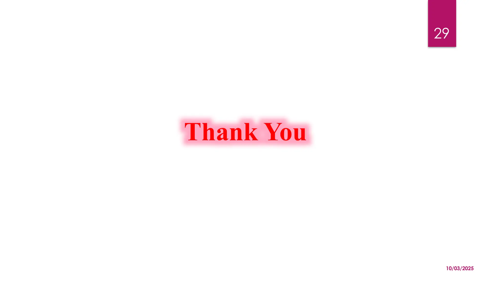 10/03/2025
29
Thank You
 