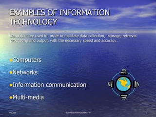 EXAMPLES OF INFORMATION TECHNOLOGY ,[object Object],[object Object],[object Object],[object Object],[object Object]