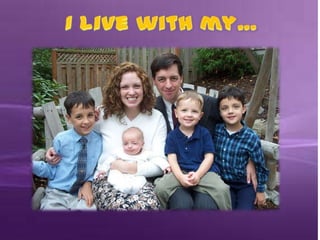 I LIVE WITH....